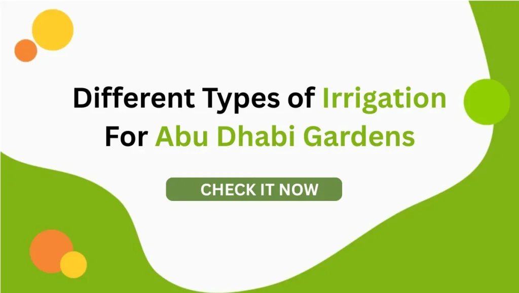 Know 4 Best Different Types of Irrigation for Abu Dhabi Gardens